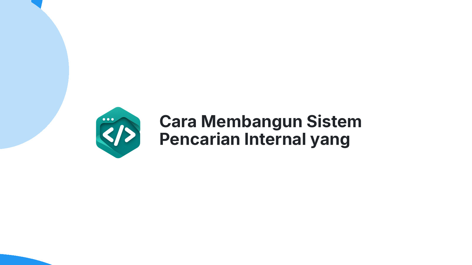 Cara Membangun Sistem Pencarian Internal yang Cepat untuk Website