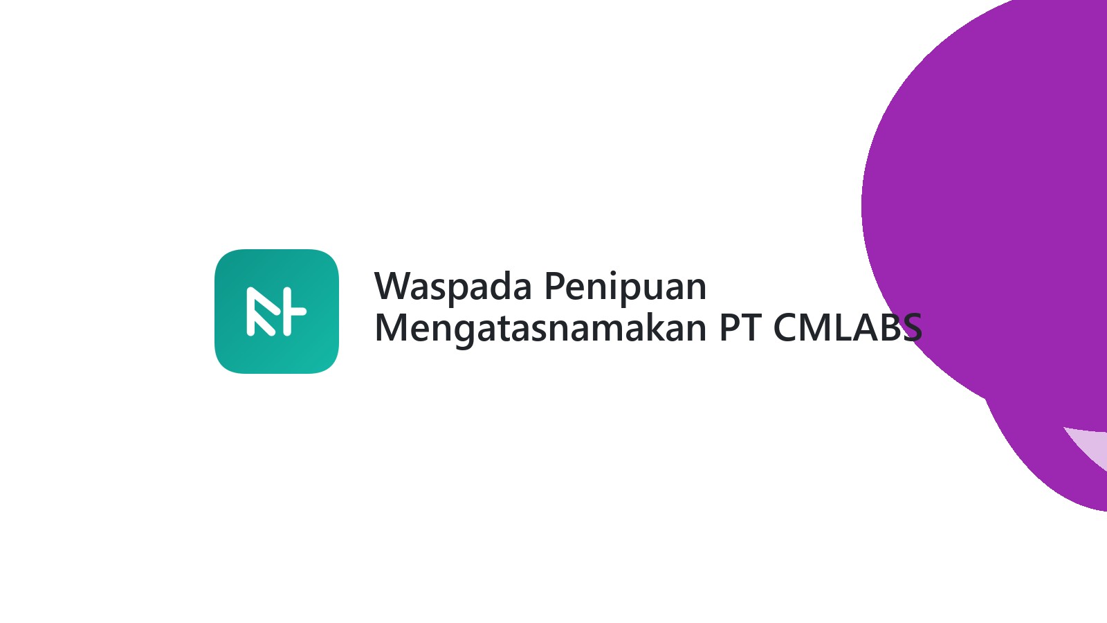 Waspada Penipuan Mengatasnamakan PT CMLABS INDONESIA DIGITAL
