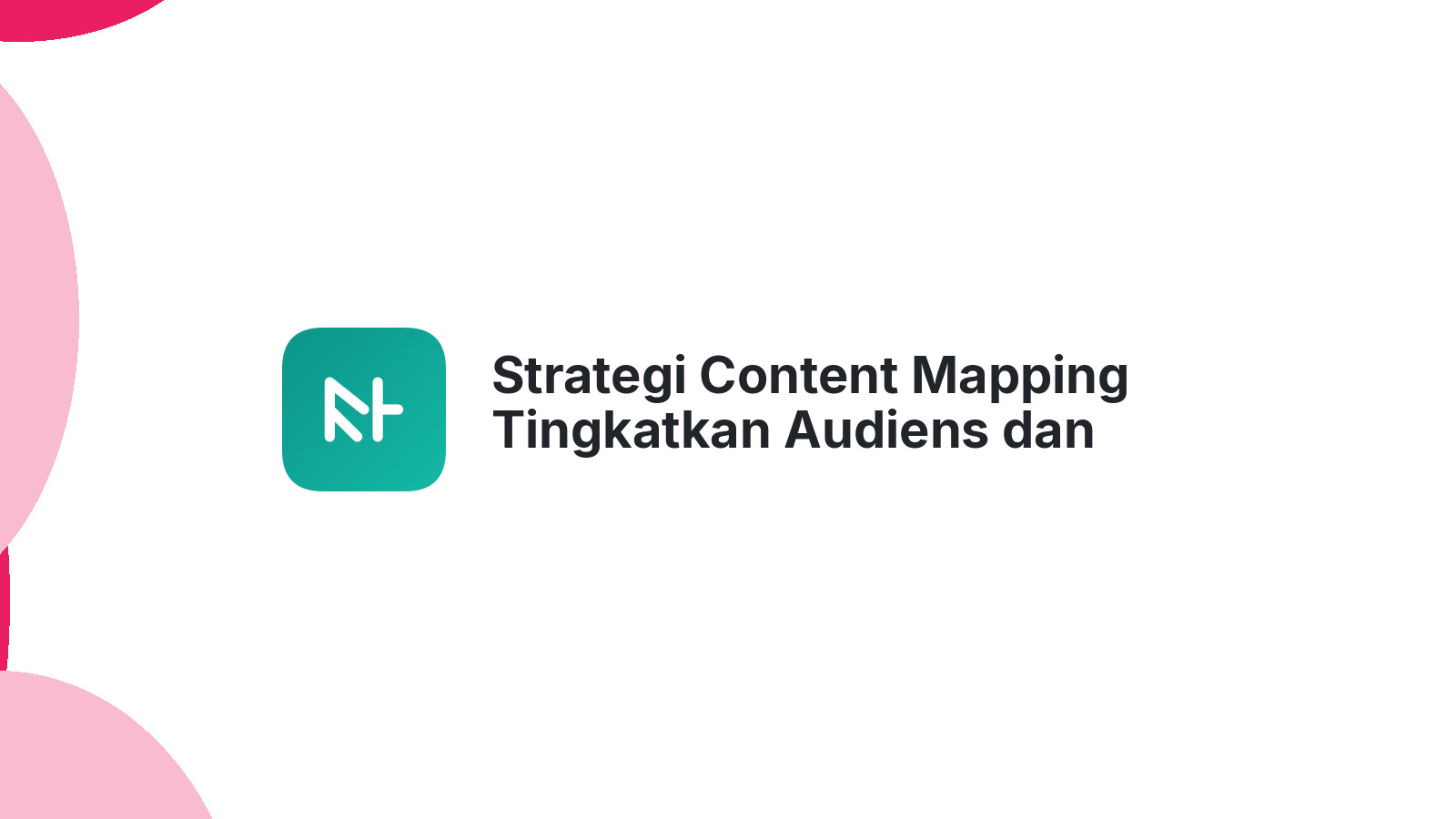 Strategi Content Mapping Tingkatkan Audiens dan Bisnis Anda