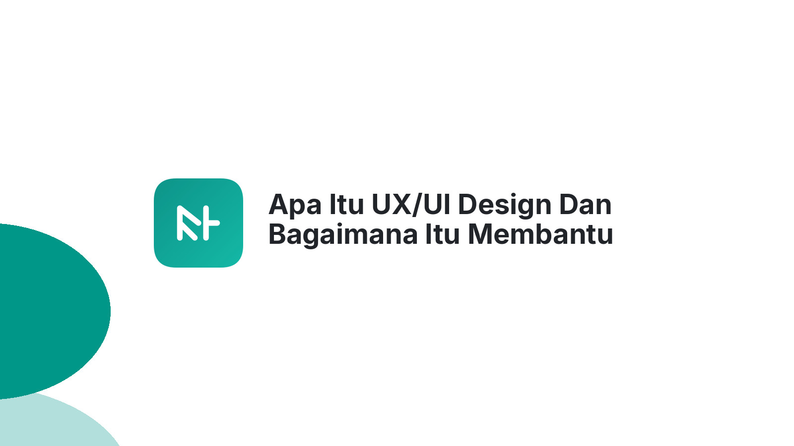 Apa Itu UX/UI Design Dan Bagaimana Itu Membantu Website Bisnis Anda