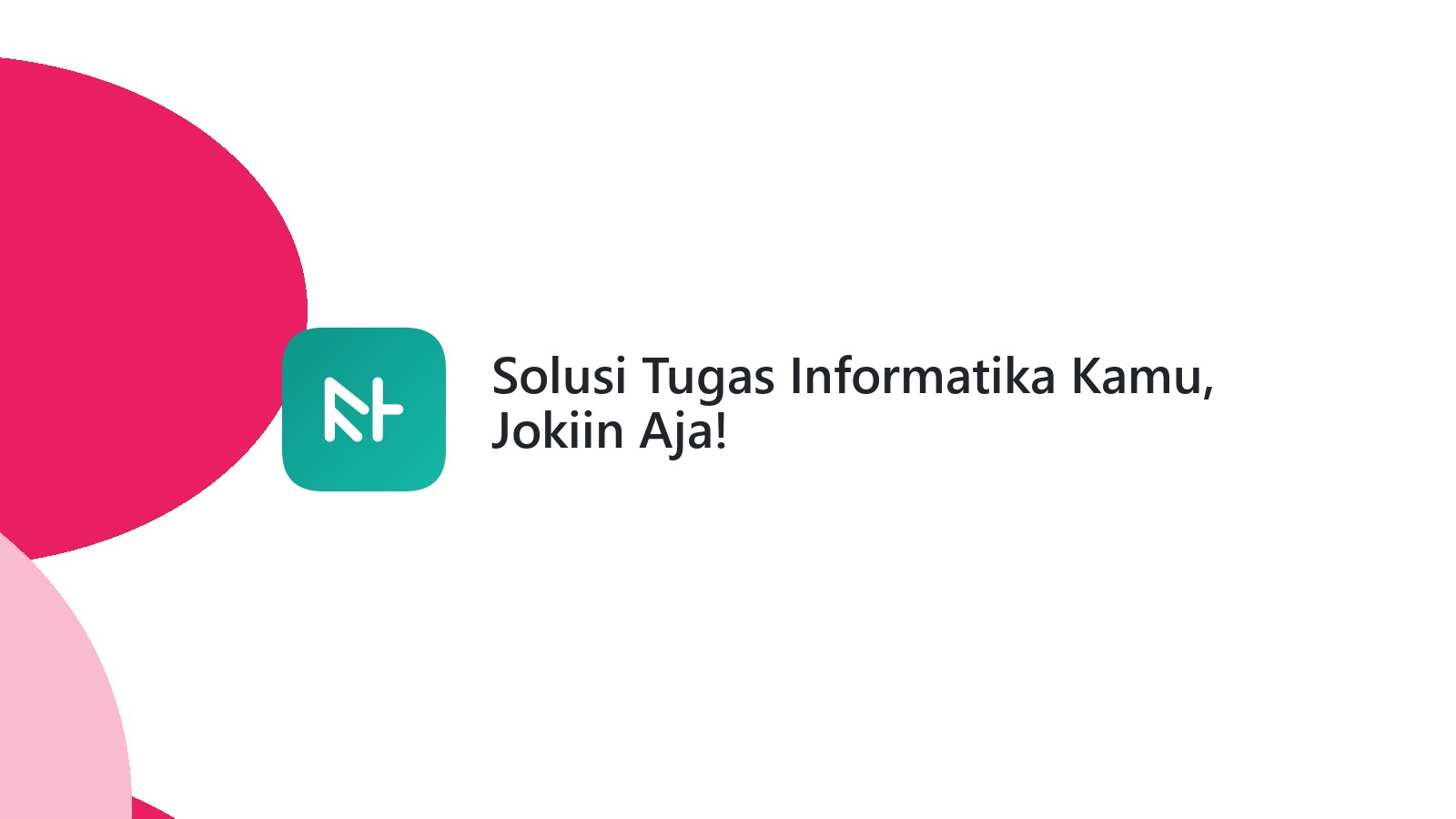 Solusi Tugas Informatika Kamu, Jokiin Aja!