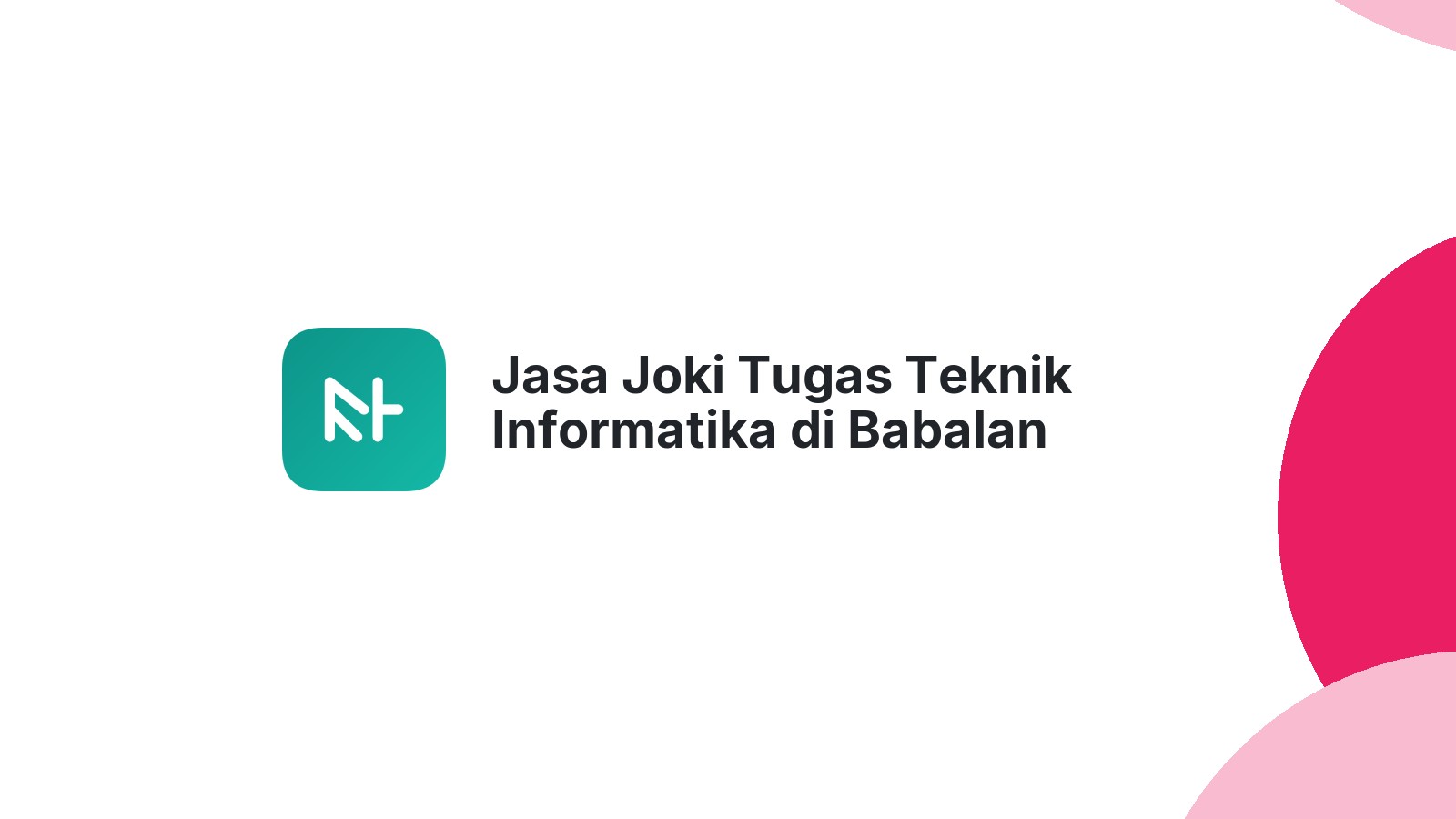 Jasa Joki Tugas Teknik Informatika di Babalan
