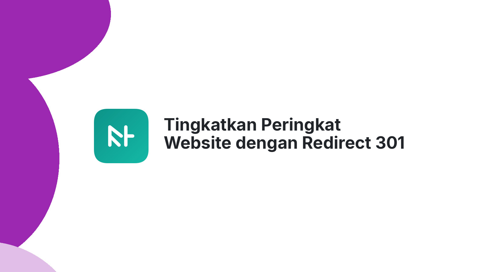 Tingkatkan Peringkat Website dengan Redirect 301 Efektif