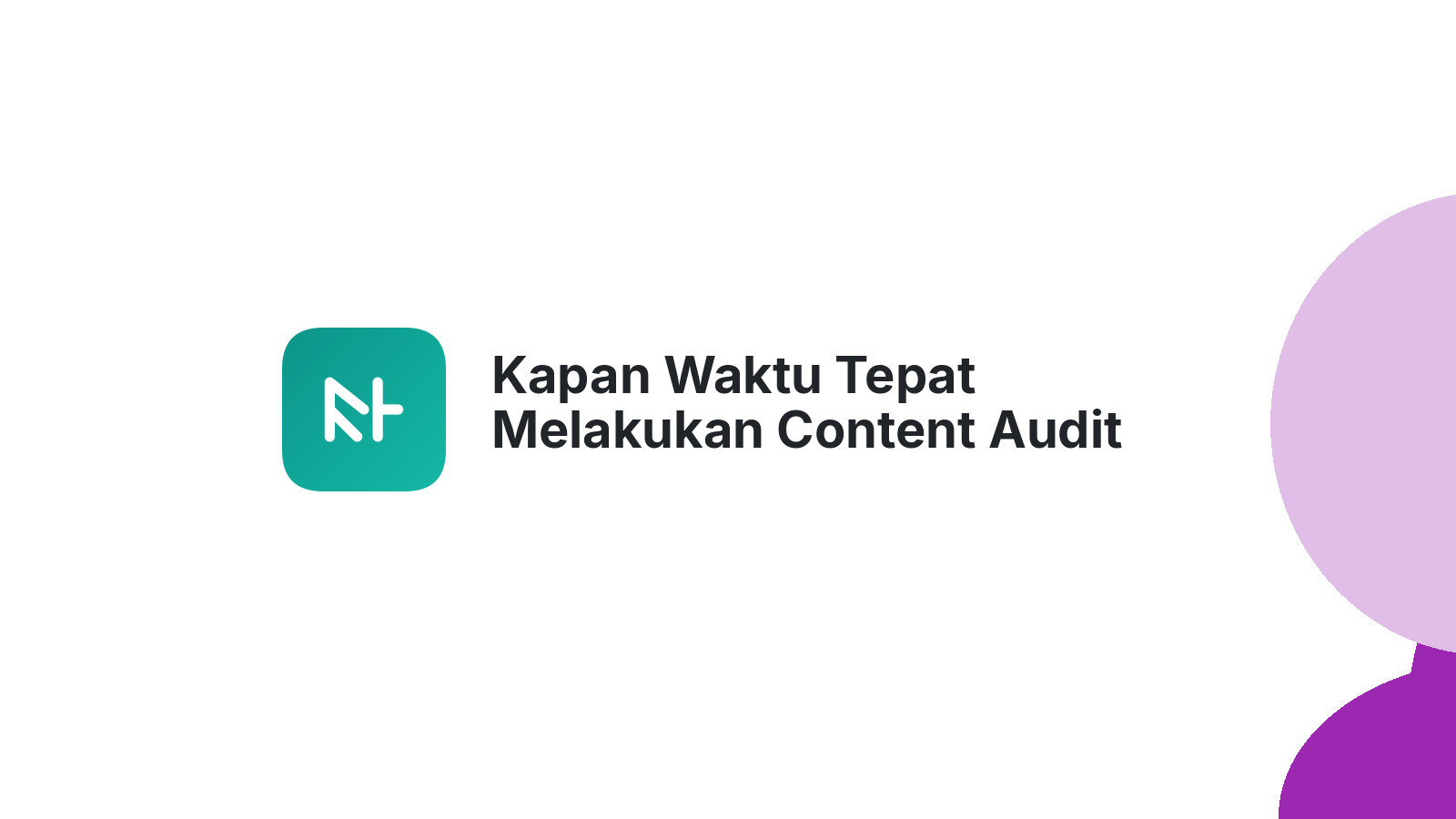 Kapan Waktu Tepat Melakukan Content Audit