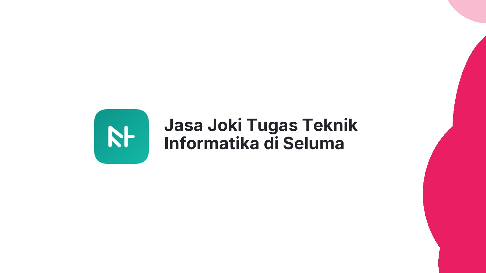 Jasa Joki Tugas Teknik Informatika di Seluma