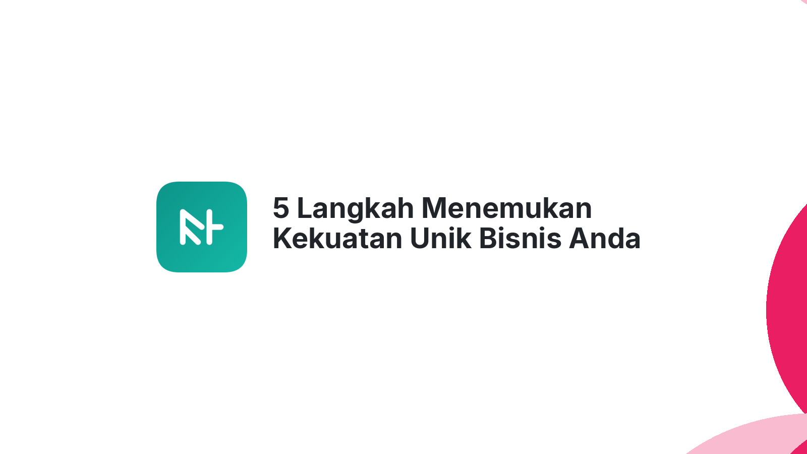 5 Langkah Menemukan Kekuatan Unik Bisnis Anda