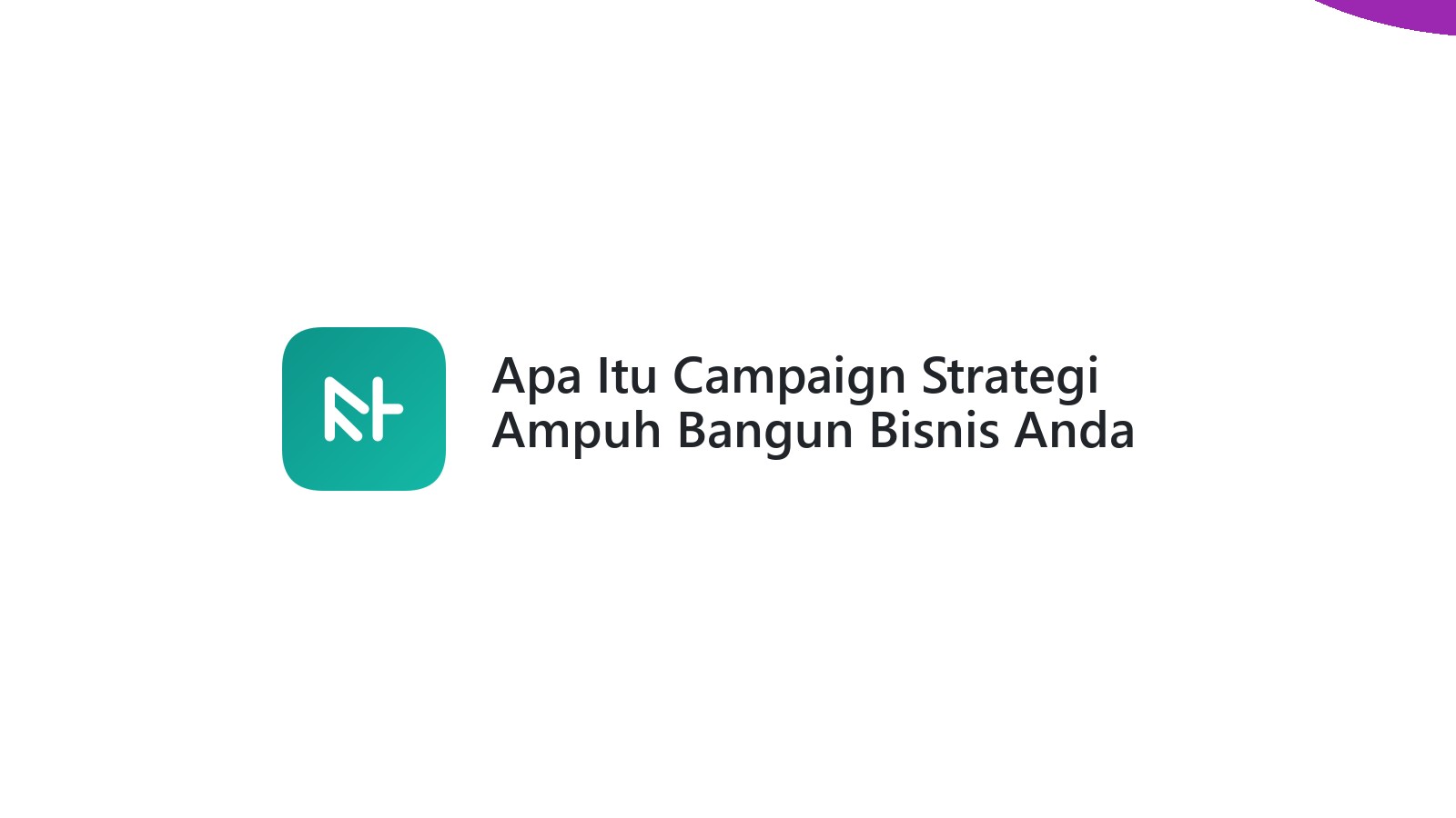Apa Itu Campaign Strategi Ampuh Bangun Bisnis Anda