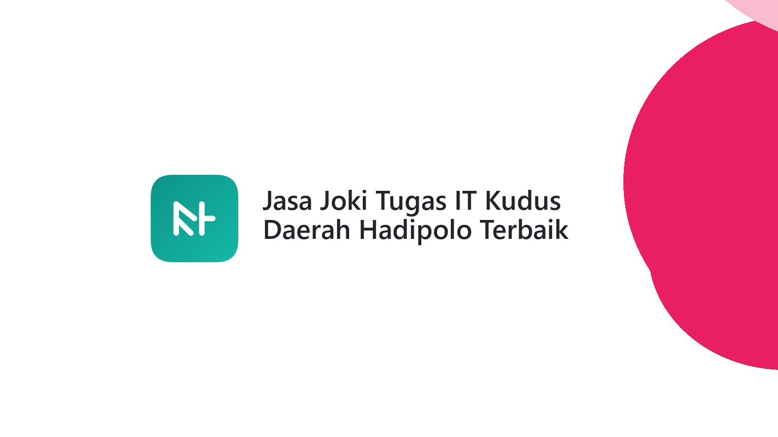 Jasa Joki Tugas IT Kudus Daerah Hadipolo Terbaik