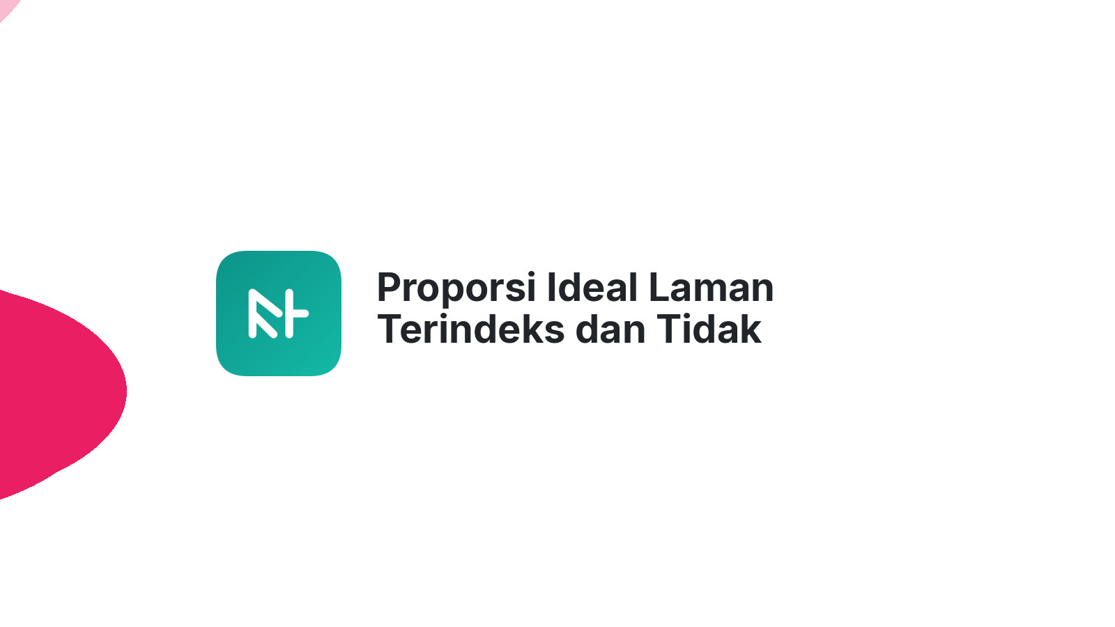 Proporsi Ideal Laman Terindeks dan Tidak Terindeks Google