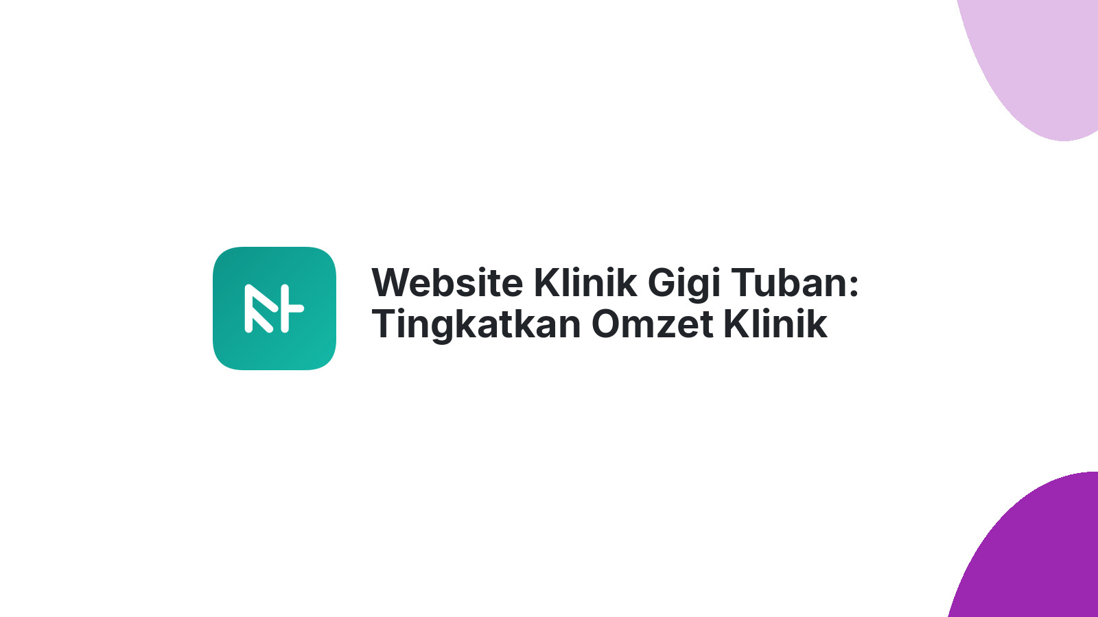 Website Klinik Gigi Tuban: Tingkatkan Omzet Klinik Anda Sekarang