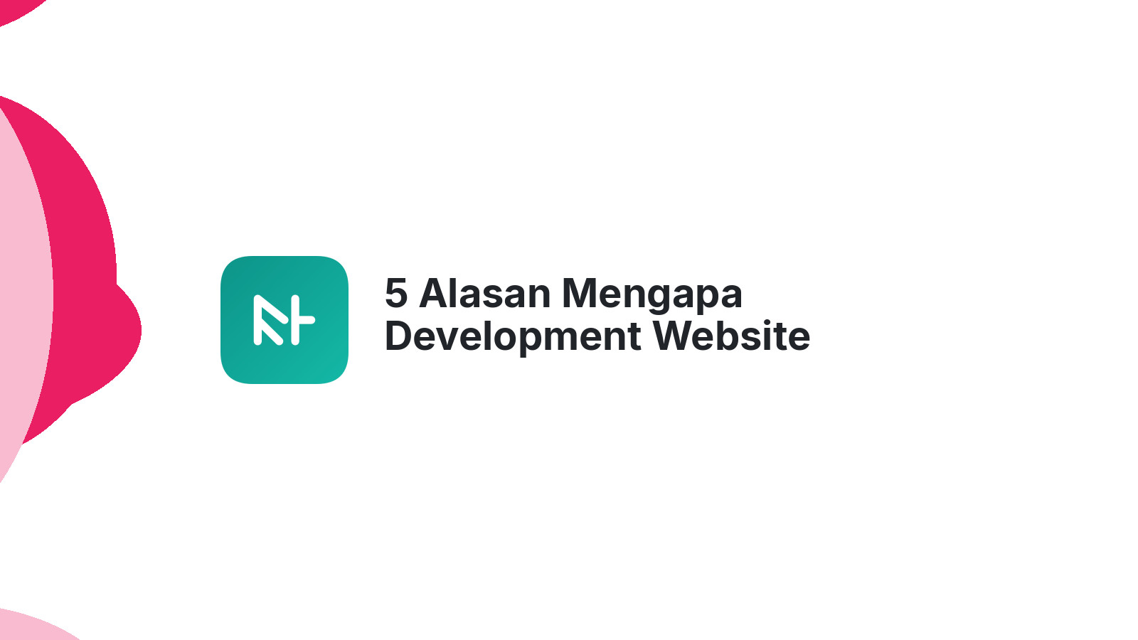 5 Alasan Mengapa Development Website Sangat Penting
