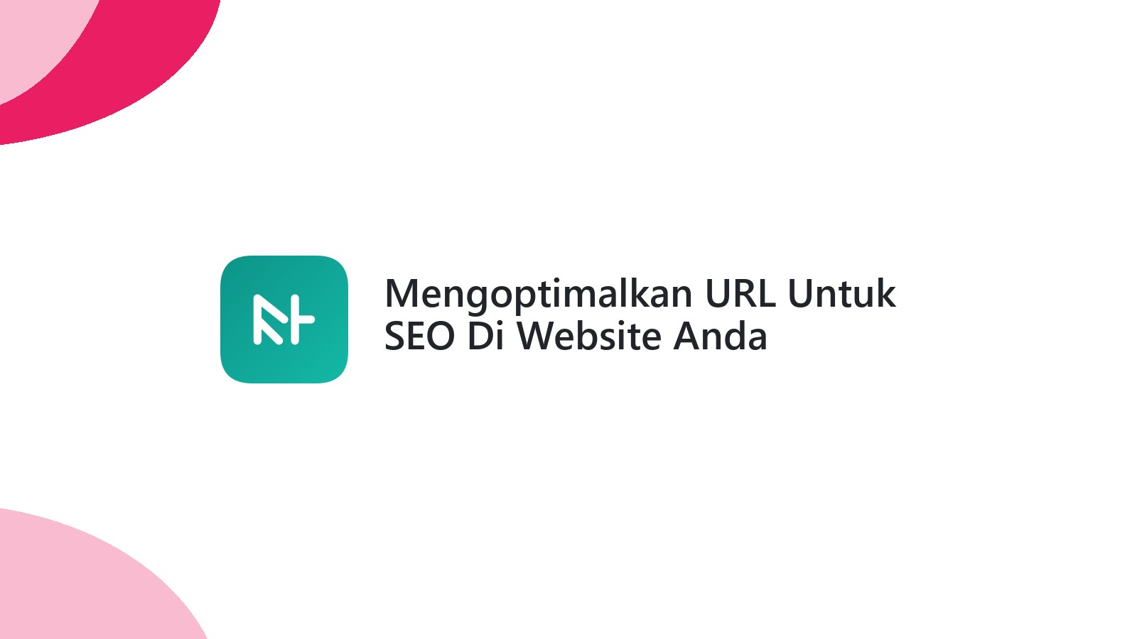 Mengoptimalkan URL Untuk SEO Di Website Anda