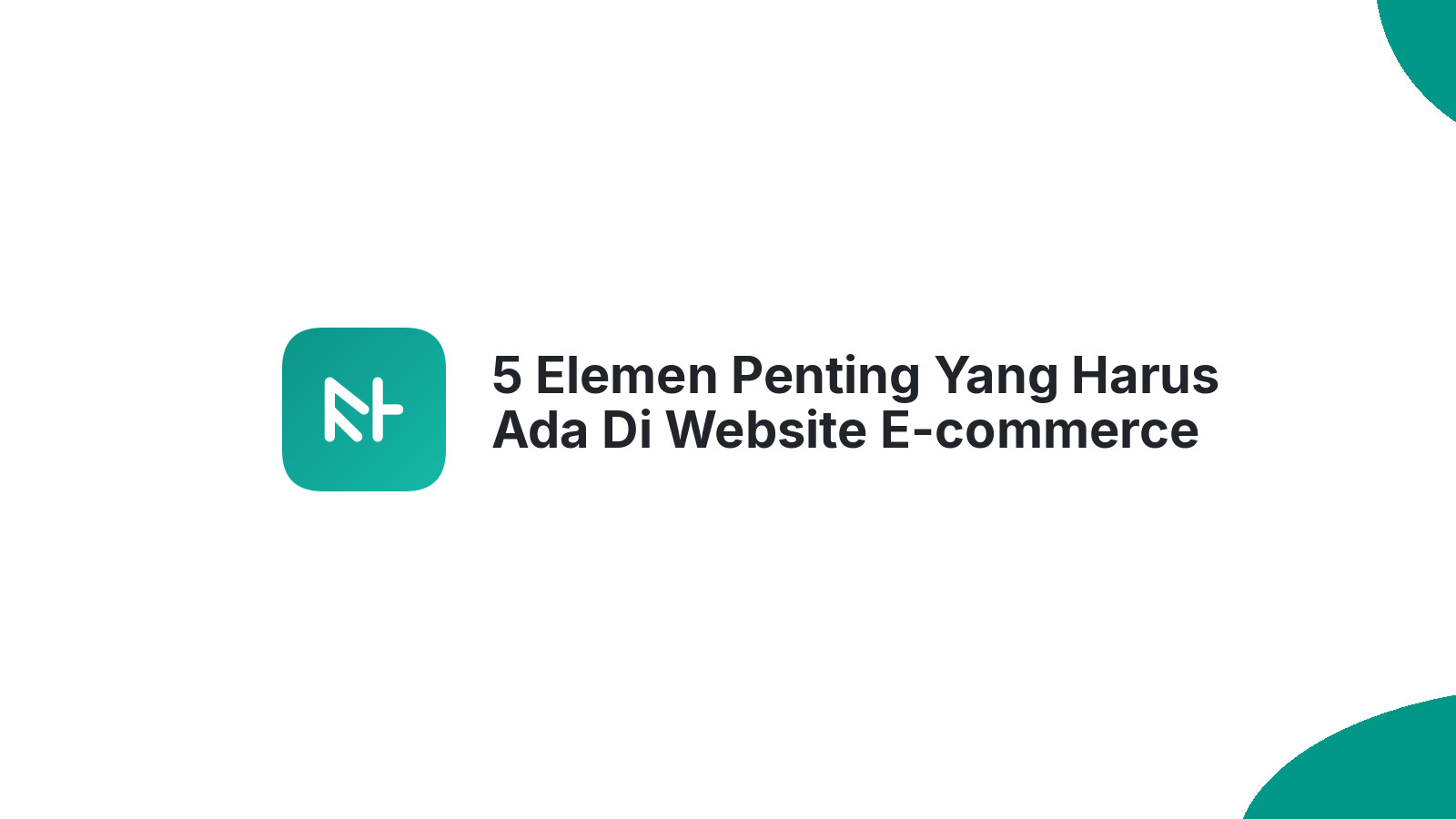 5 Elemen Penting Yang Harus Ada Di Website E-commerce