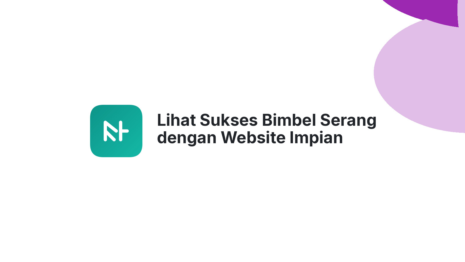 Lihat Sukses Bimbel Serang dengan Website Impian Mereka