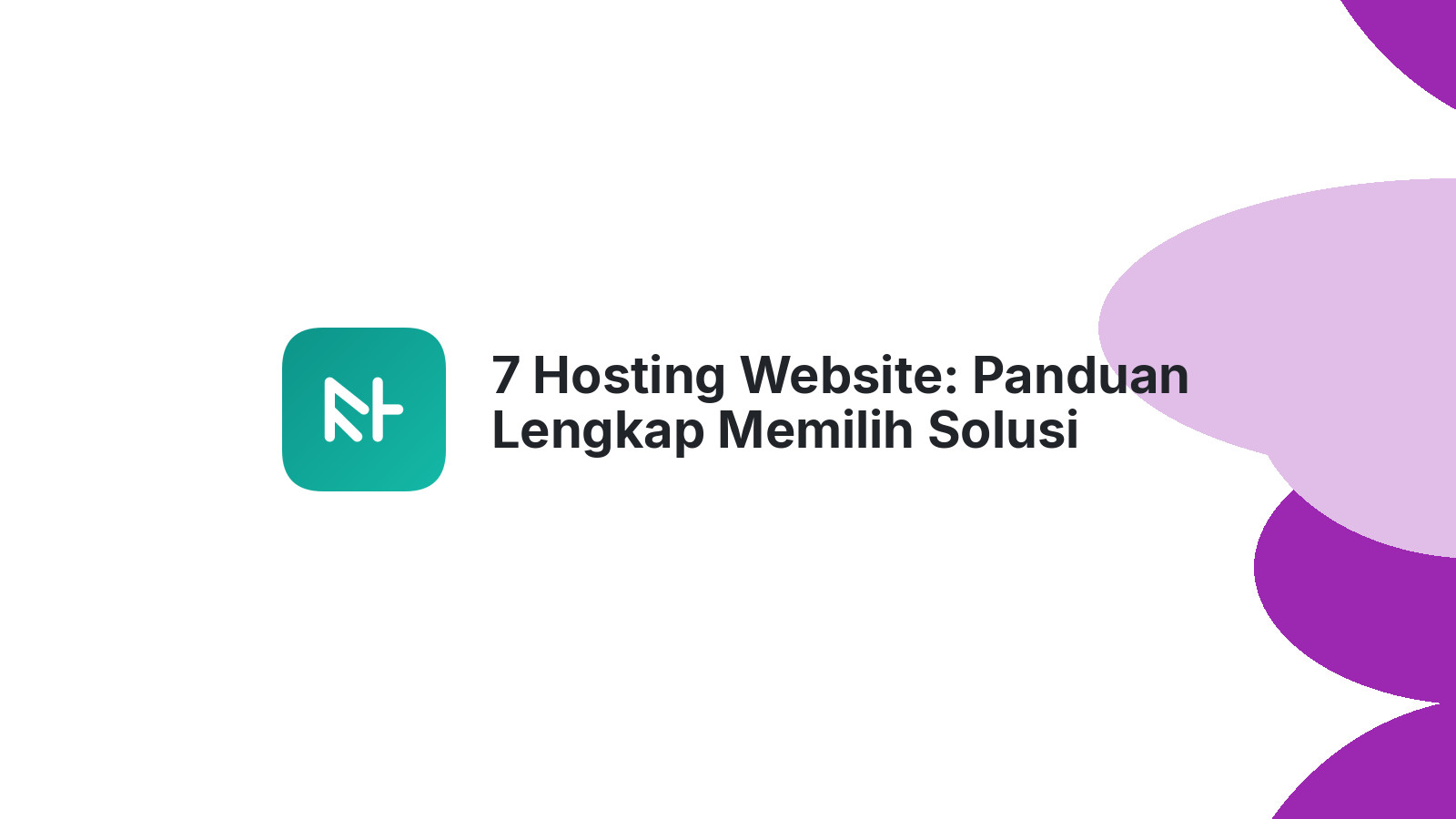 7 Hosting Website: Panduan Lengkap Memilih Solusi Terbaik Anda
