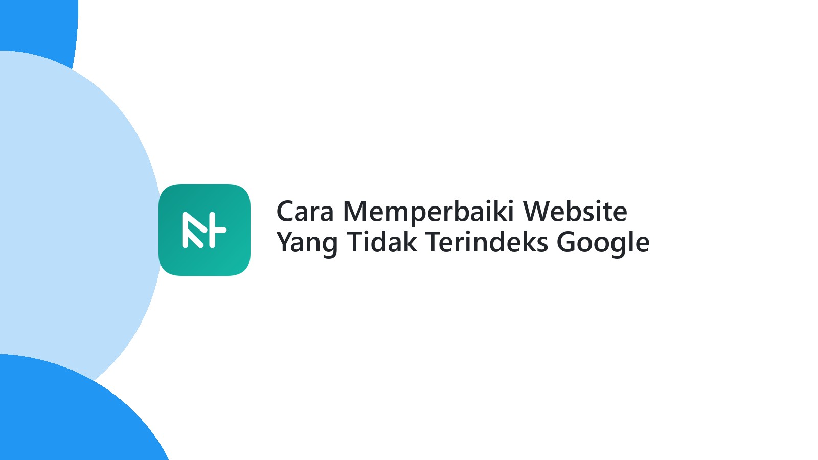 Cara Memperbaiki Website Yang Tidak Terindeks Google