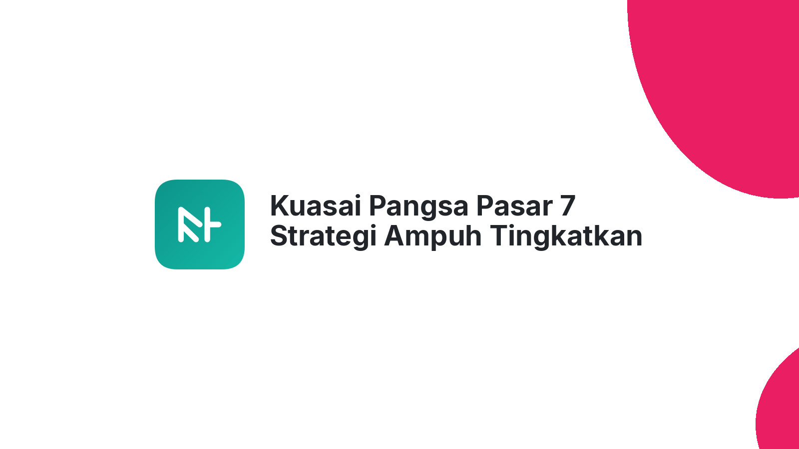 Kuasai Pangsa Pasar 7 Strategi Ampuh Tingkatkan Market Share Bisnis Anda