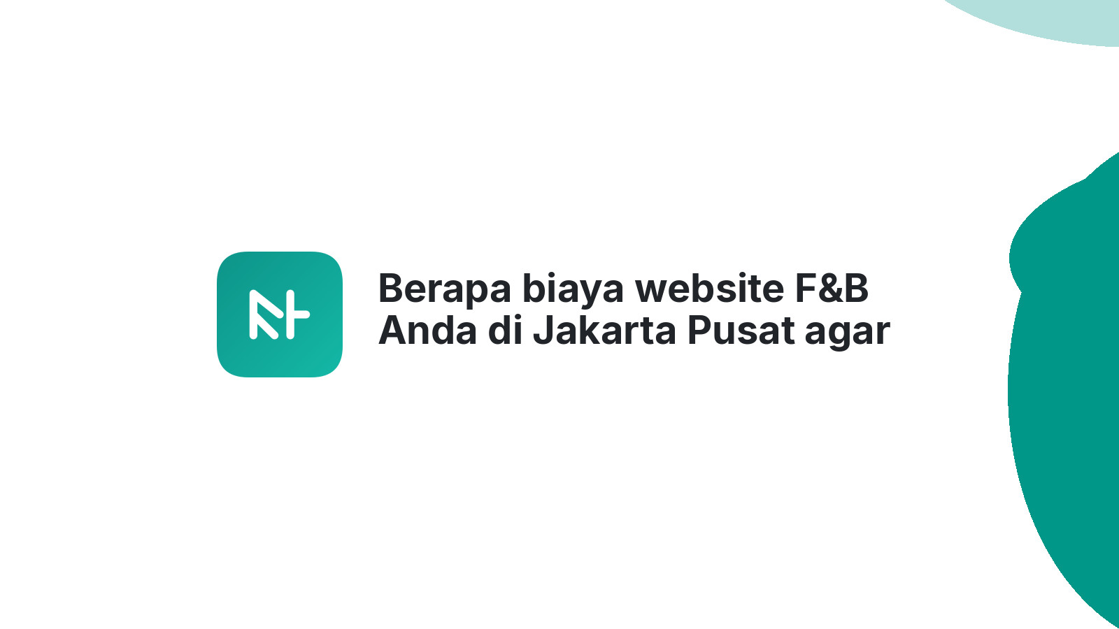 Berapa biaya website F&B Anda di Jakarta Pusat agar omzet naik?