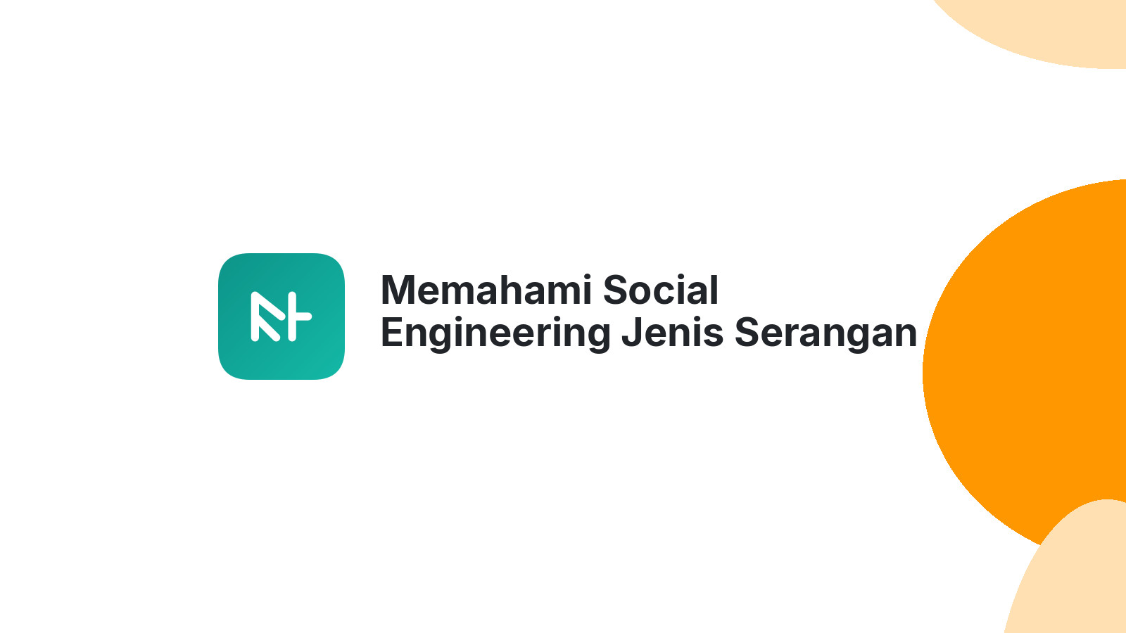 Memahami Social Engineering Jenis Serangan dan Cara Mencegahnya