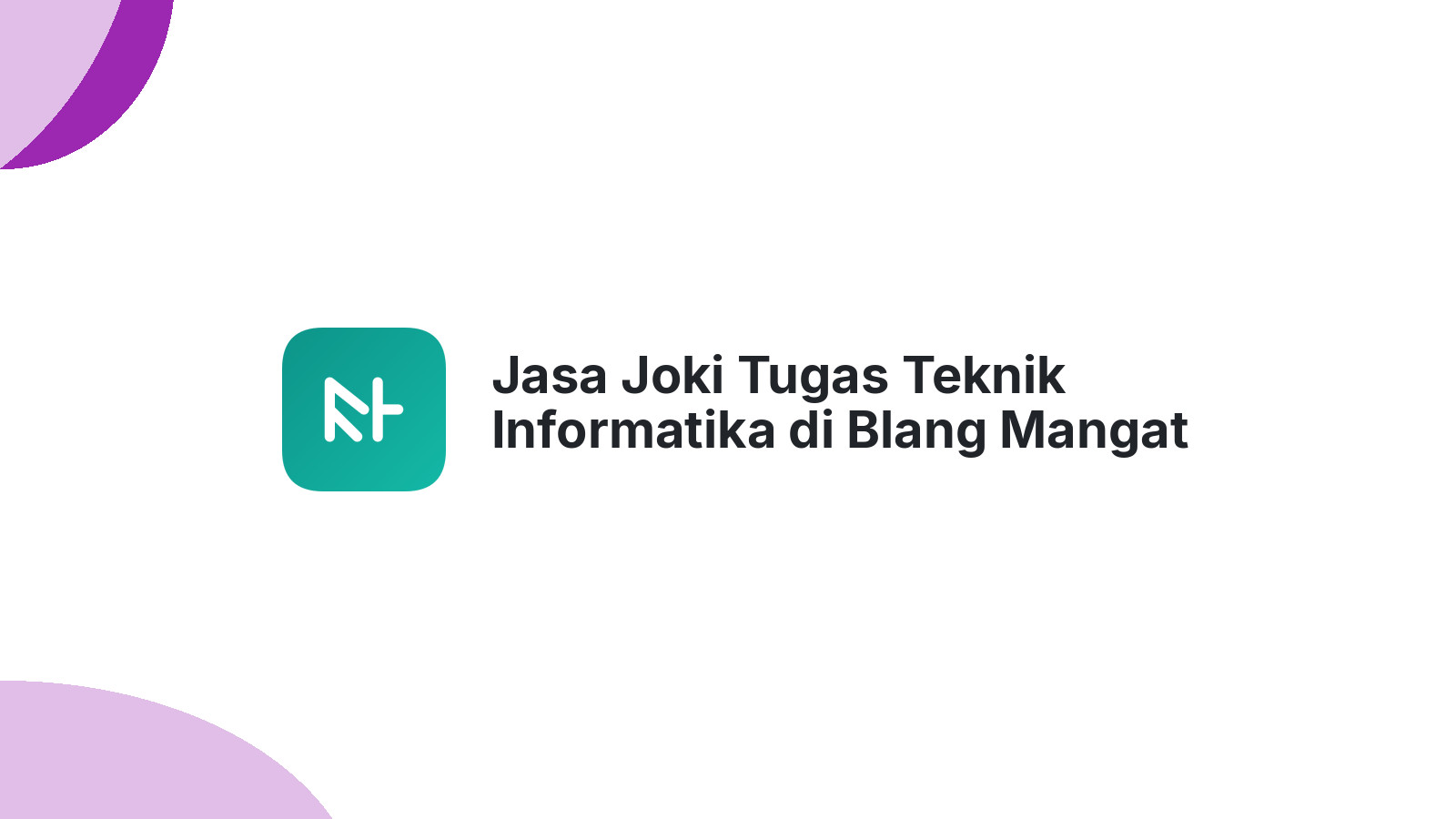 Jasa Joki Tugas Teknik Informatika di Blang Mangat