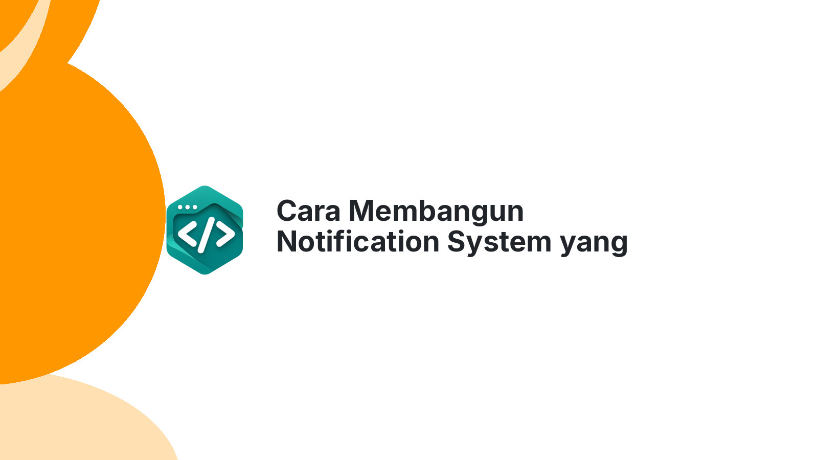 Cara Membangun Notification System yang Efisien untuk Aplikasi Modern