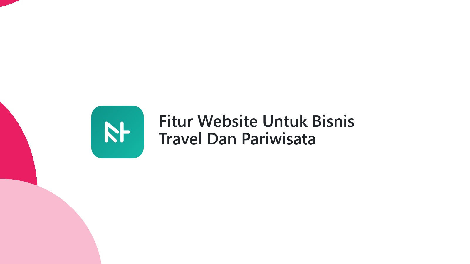 Fitur Website Untuk Bisnis Travel Dan Pariwisata