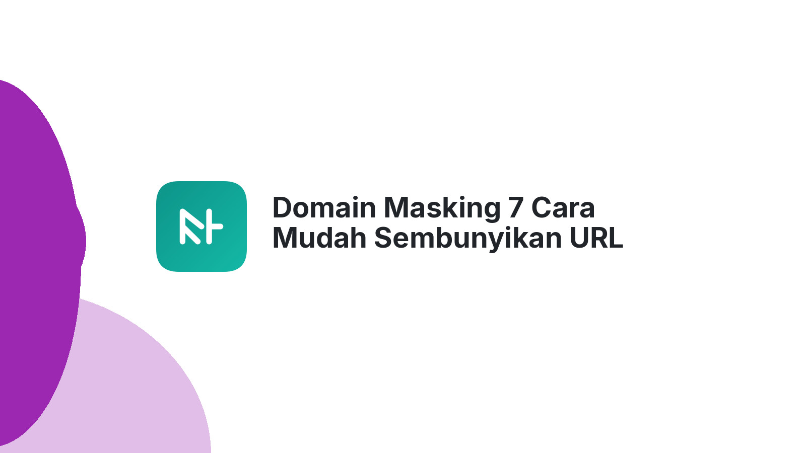 Domain Masking 7 Cara Mudah Sembunyikan URL Asli Website