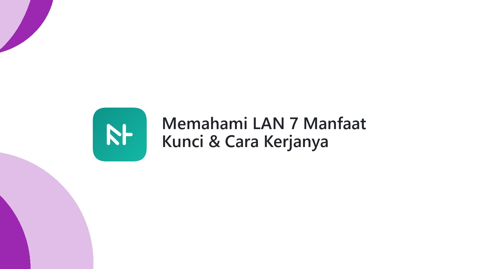 Memahami LAN 7 Manfaat Kunci & Cara Kerjanya