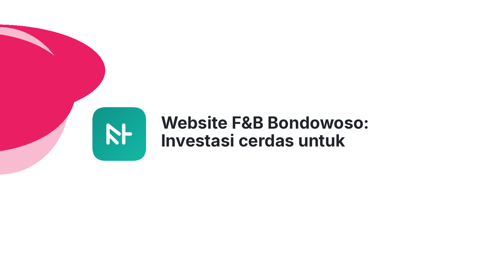 Website F&B Bondowoso: Investasi cerdas untuk loyalitas pelanggan di 2026.