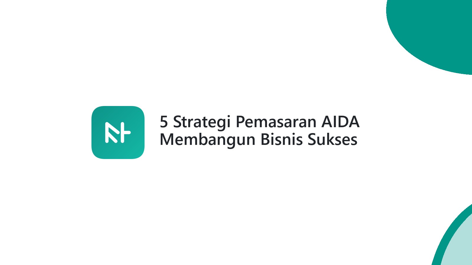 5 Strategi Pemasaran AIDA Membangun Bisnis Sukses
