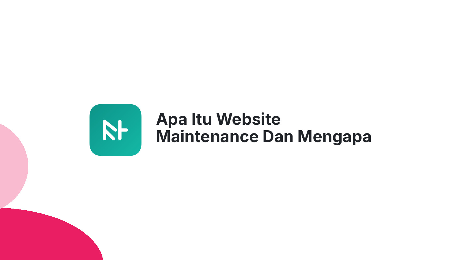 Apa Itu Website Maintenance Dan Mengapa Itu Penting Untuk Website Anda