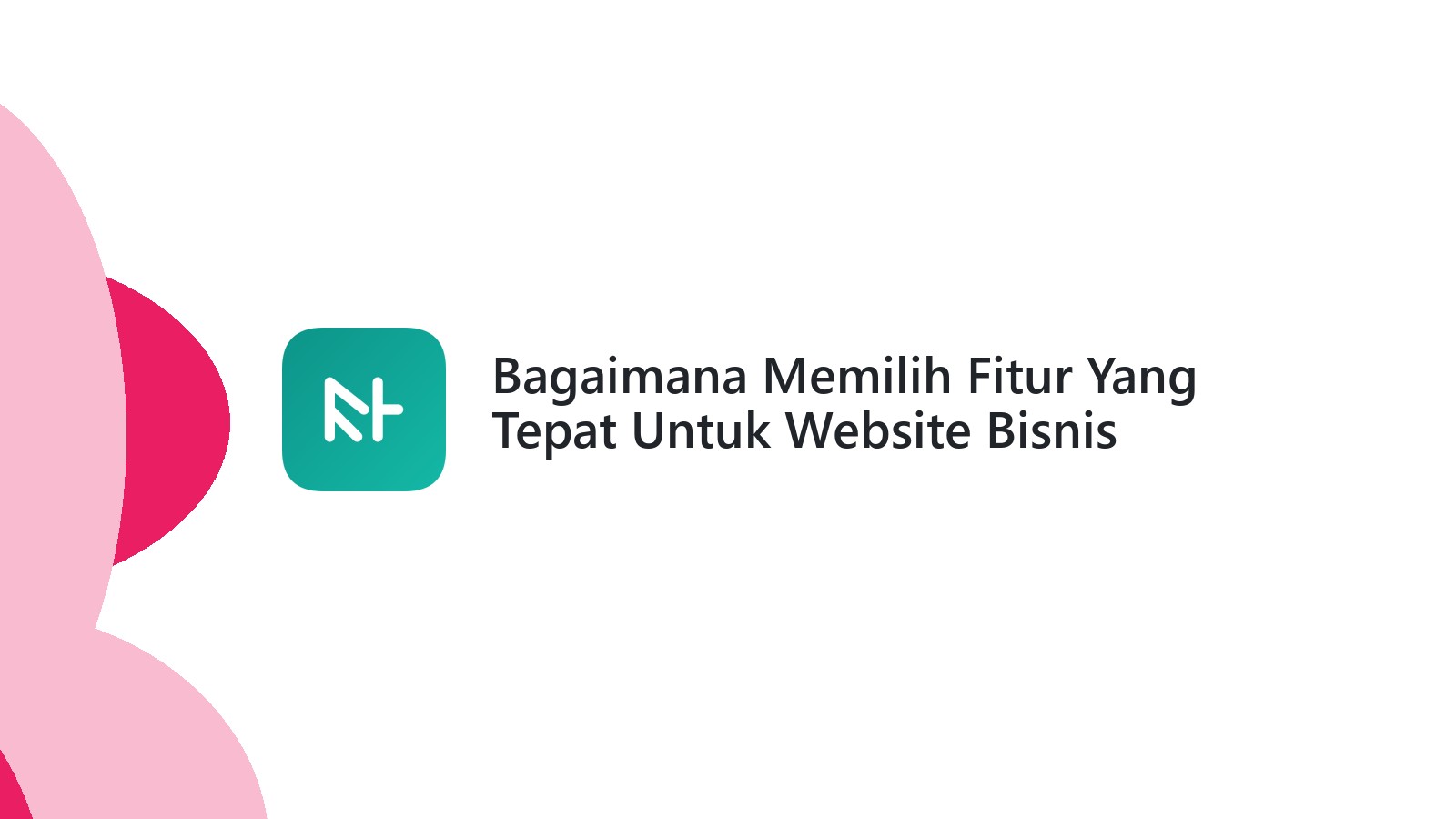 Bagaimana Memilih Fitur Yang Tepat Untuk Website Bisnis Anda