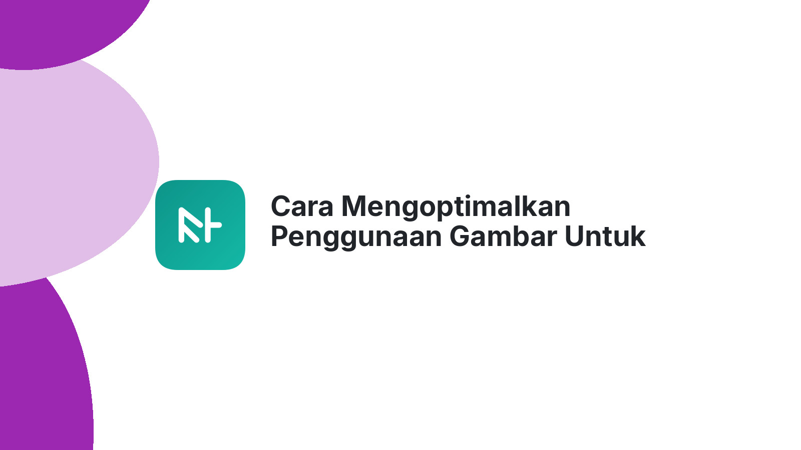 Cara Mengoptimalkan Penggunaan Gambar Untuk Website Bisnis