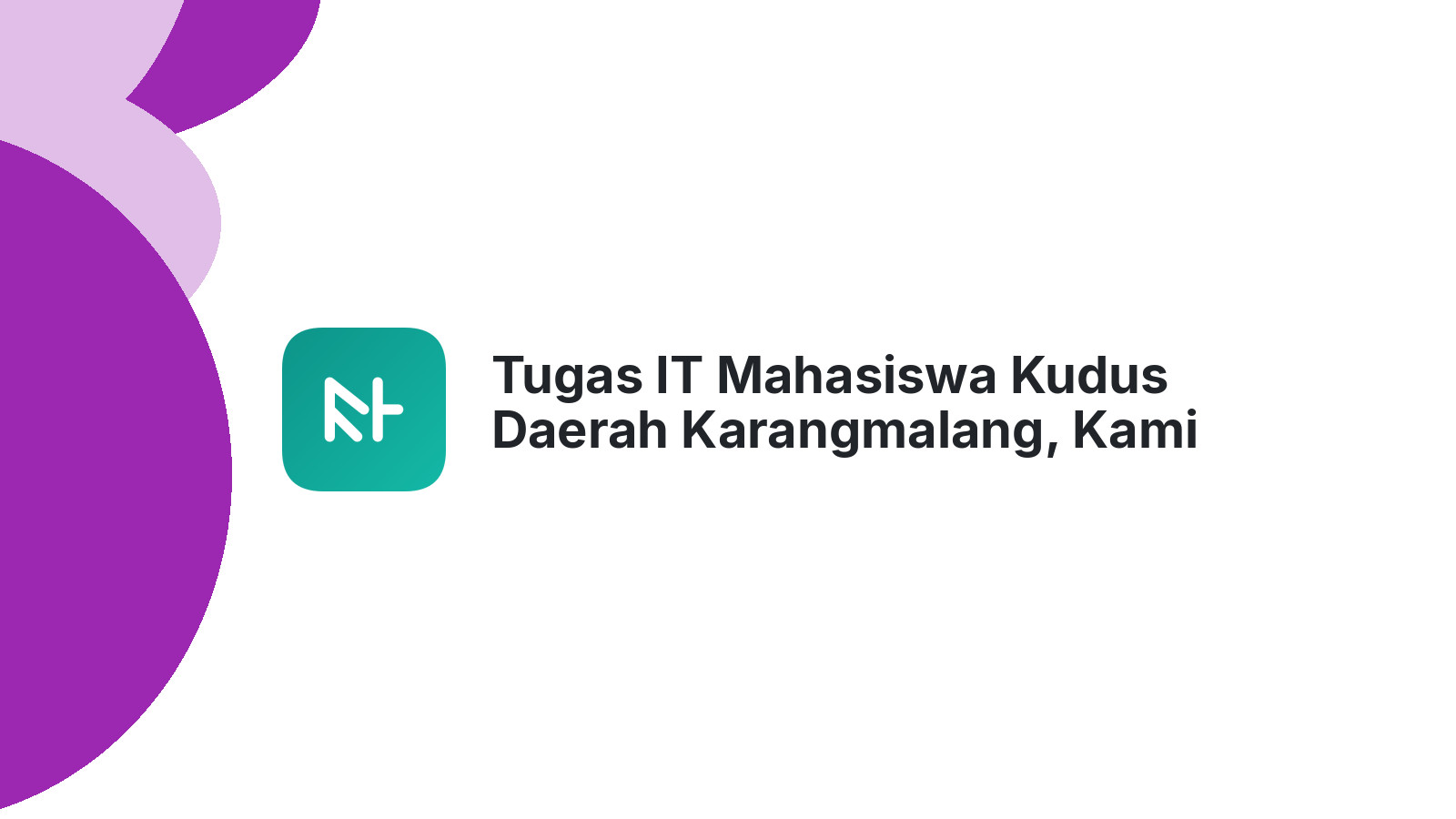 Tugas IT Mahasiswa Kudus Daerah Karangmalang, Kami Punya Solusi