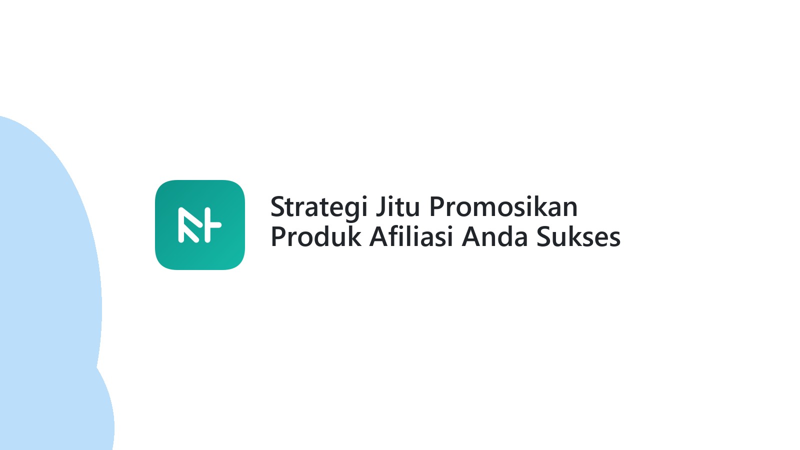 Strategi Jitu Promosikan Produk Afiliasi Anda Sukses Besar