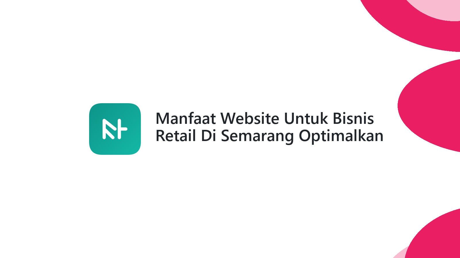 Manfaat Website Untuk Bisnis Retail Di Semarang Optimalkan Pengalaman Pengguna