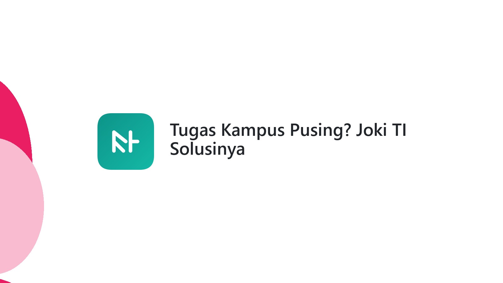 Tugas Kampus Pusing? Joki TI Solusinya