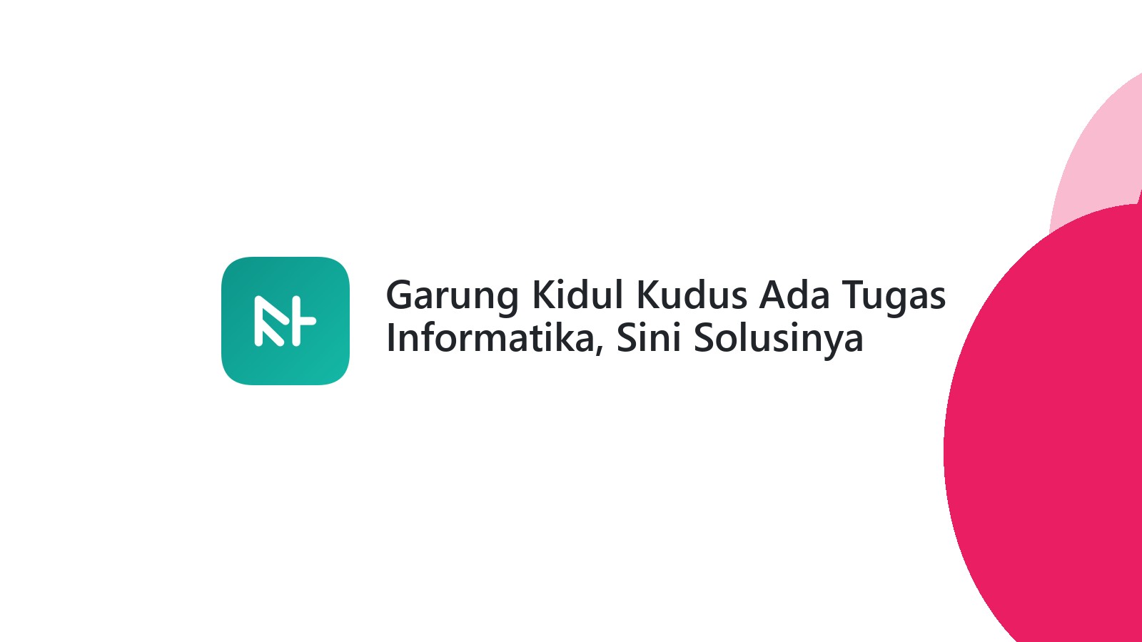 Garung Kidul Kudus Ada Tugas Informatika, Sini Solusinya