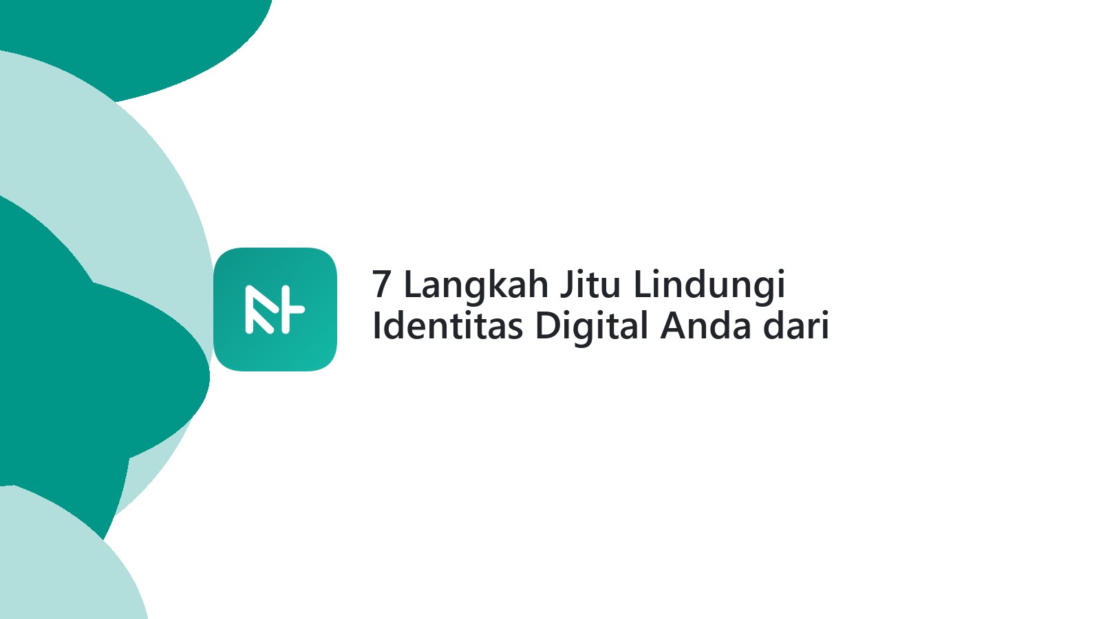 7 Langkah Jitu Lindungi Identitas Digital Anda dari Ancaman Cyber