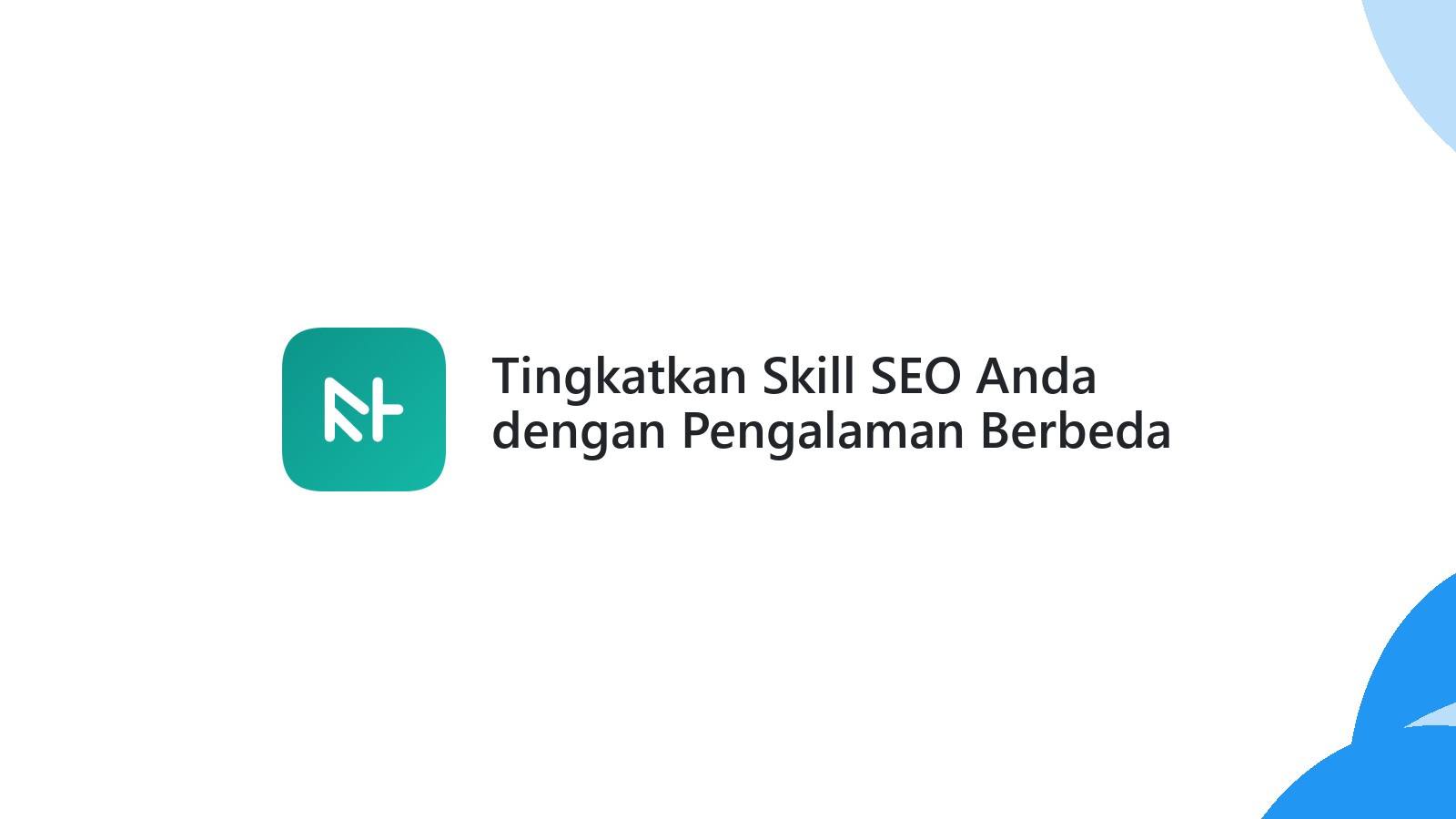 Tingkatkan Skill SEO Anda dengan Pengalaman Berbeda