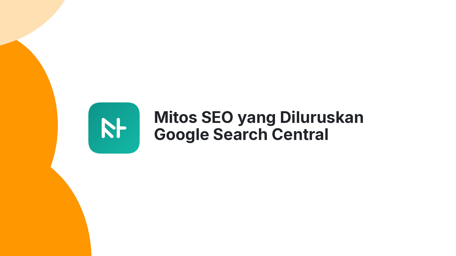 Mitos SEO yang Diluruskan Google Search Central