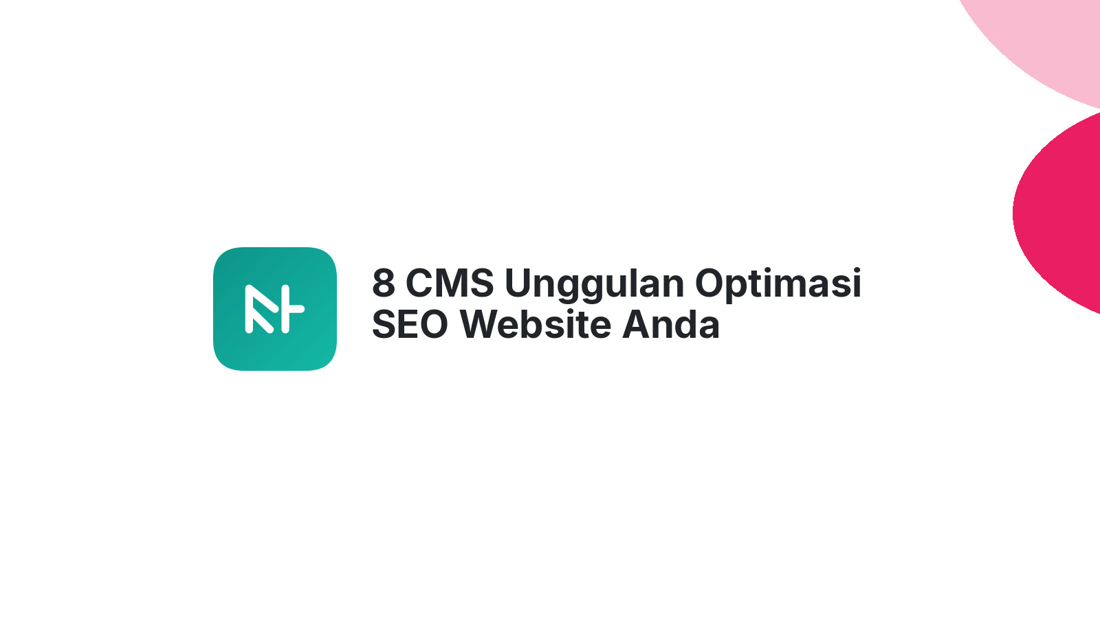 8 CMS Unggulan Optimasi SEO Website Anda