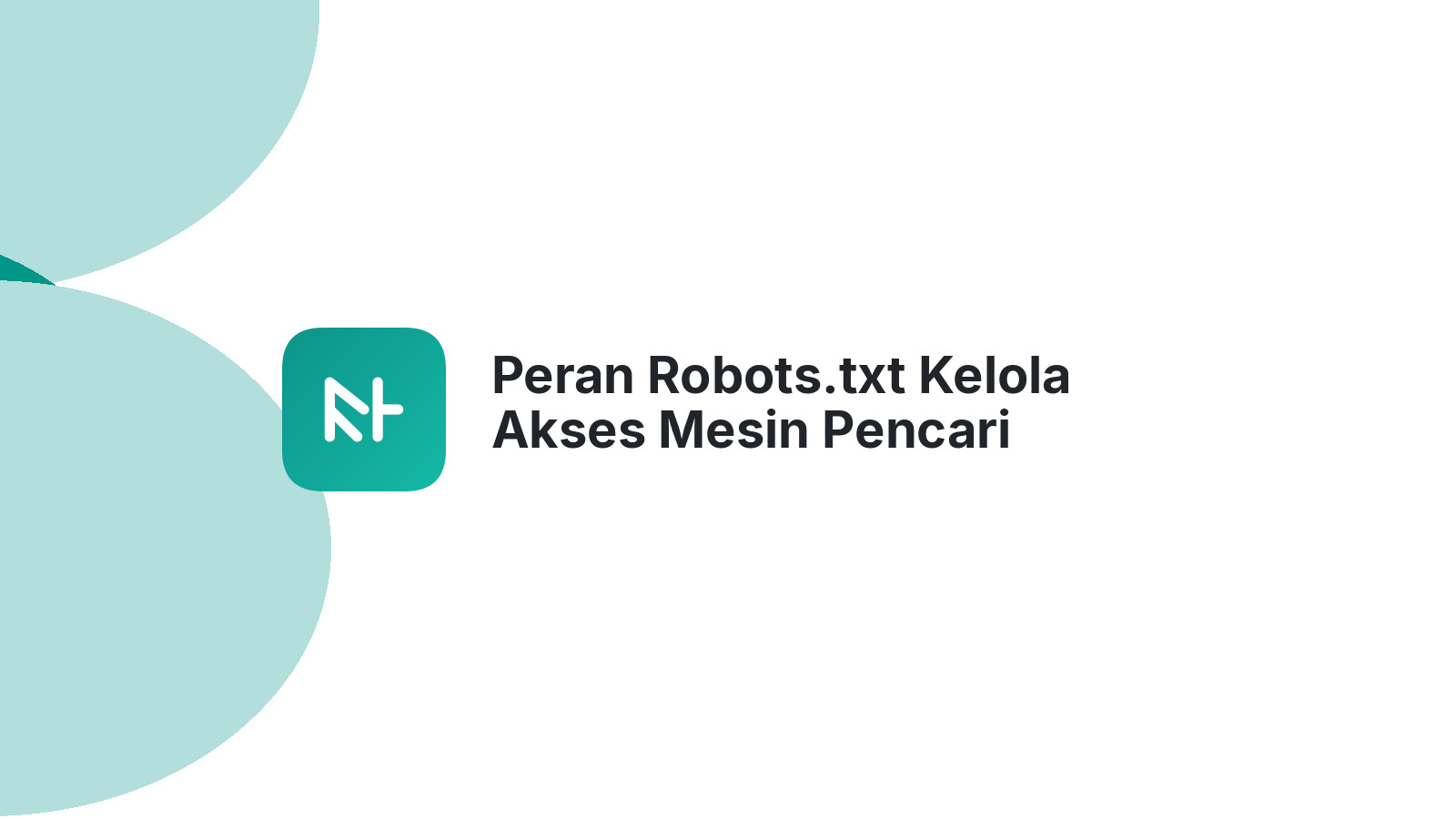 Peran Robots.txt Kelola Akses Mesin Pencari Website