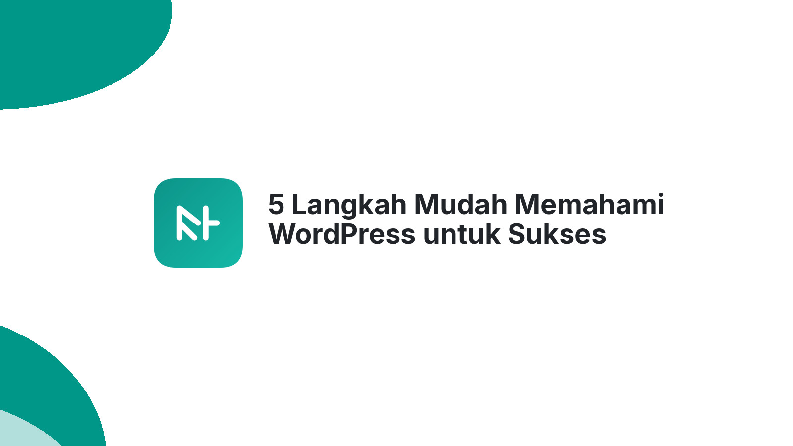 5 Langkah Mudah Memahami WordPress untuk Sukses Online