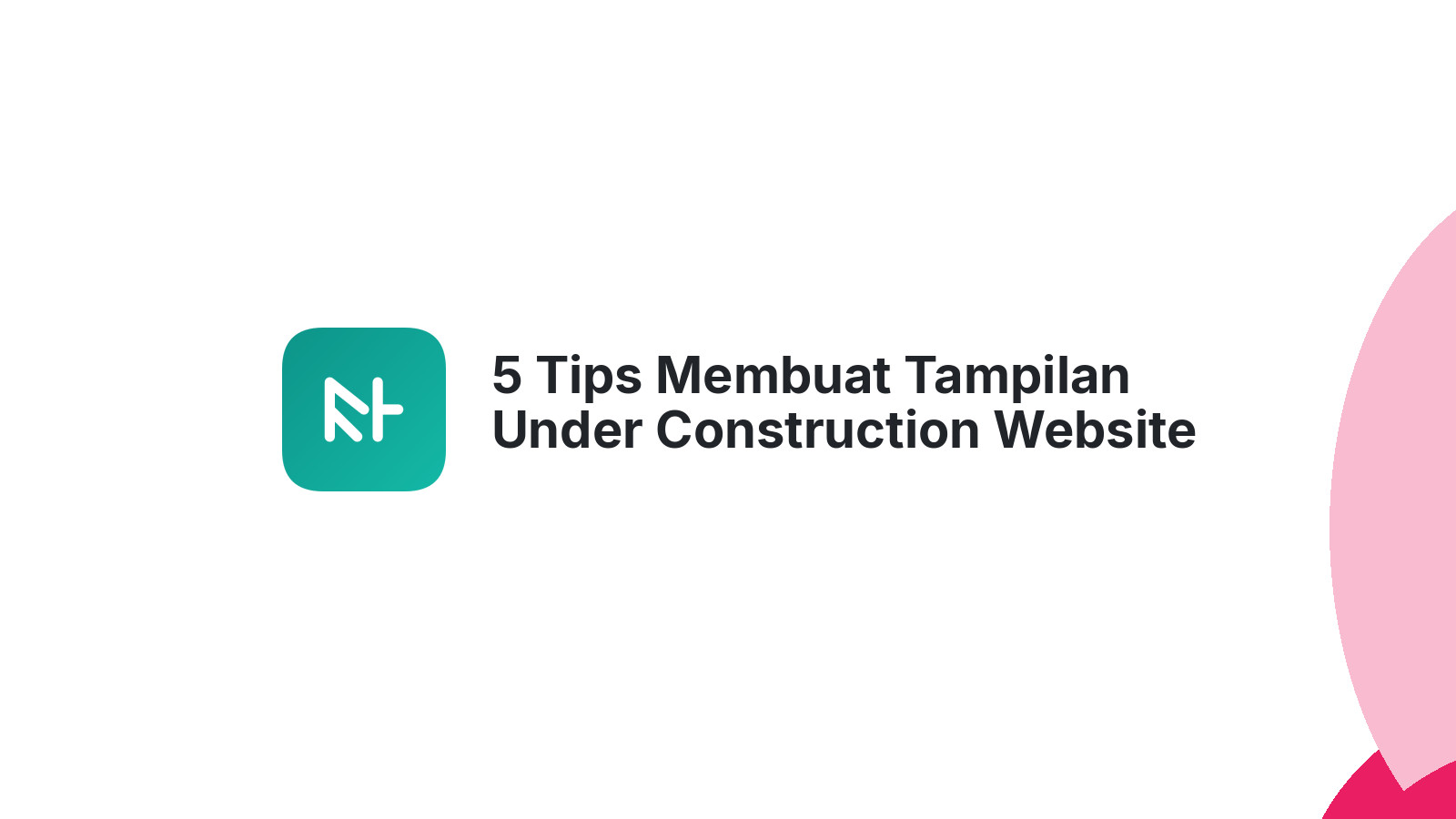 5 Tips Membuat Tampilan Under Construction Website Anda Profesional