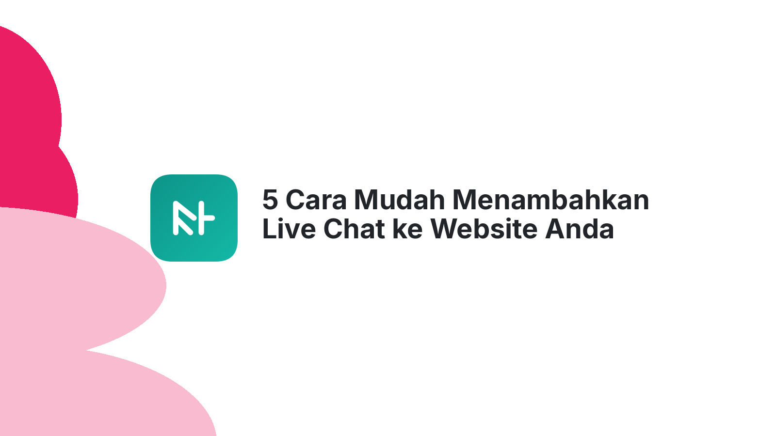 5 Cara Mudah Menambahkan Live Chat ke Website Anda