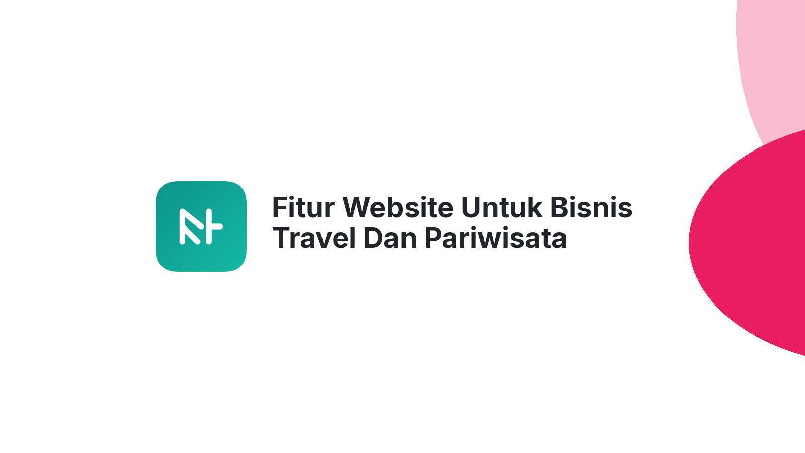 Fitur Website Untuk Bisnis Travel Dan Pariwisata