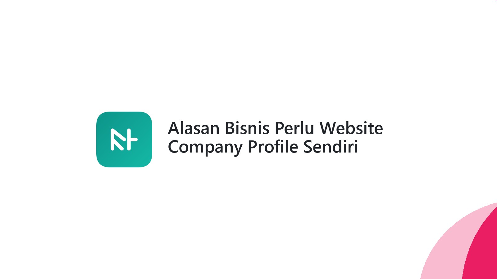 Alasan Bisnis Perlu Website Company Profile Sendiri