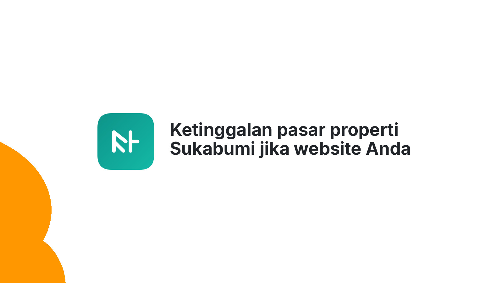 Ketinggalan pasar properti Sukabumi jika website Anda belum siap