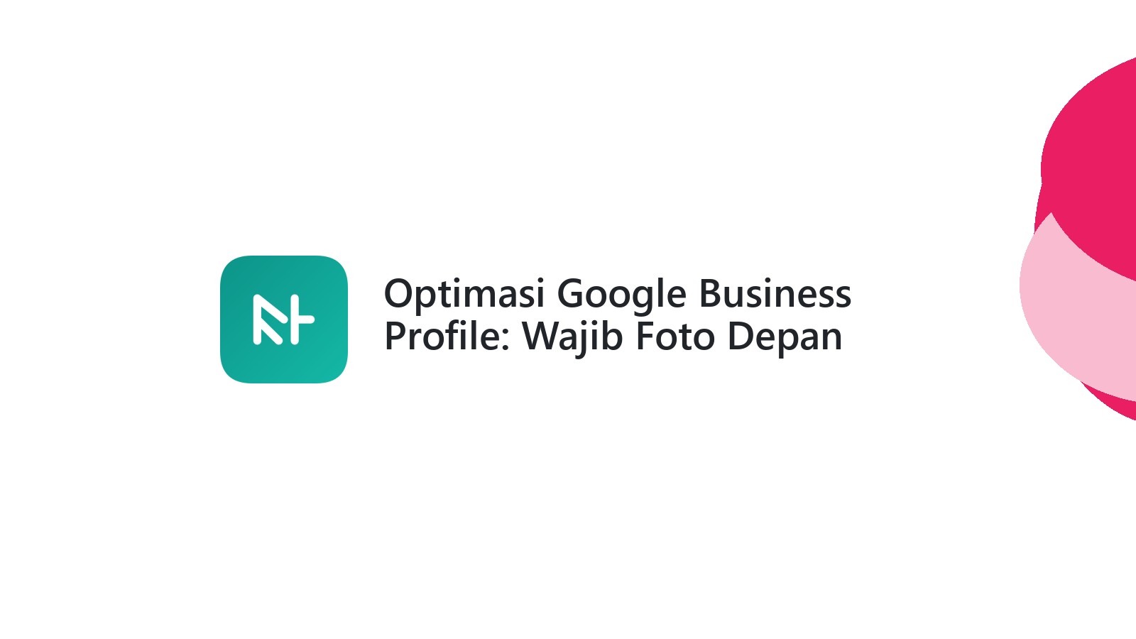 Optimasi Google Business Profile: Wajib Foto Depan Toko?